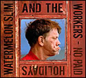 "No Paid Holidays" by Watermelon Slim & The Workers
